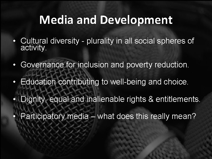 Media and Development • Cultural diversity - plurality in all social spheres of activity.