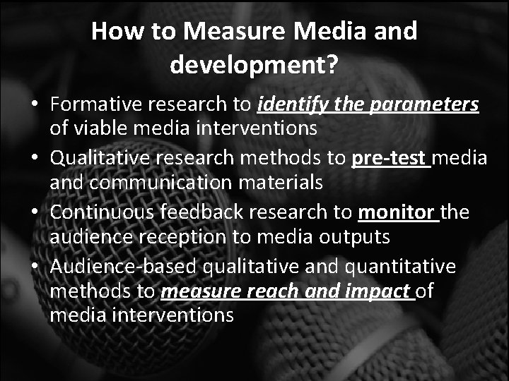 How to Measure Media and development? • Formative research to identify the parameters of