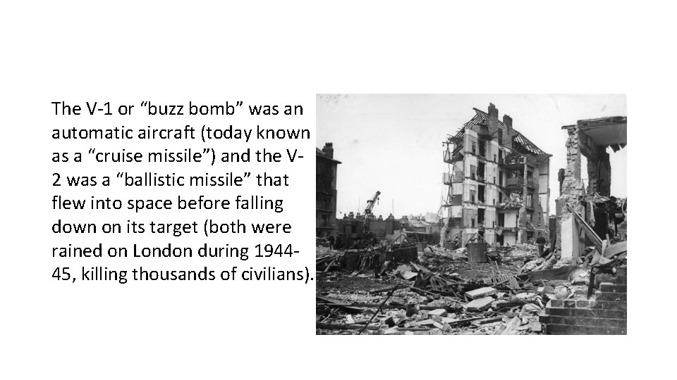 The V-1 or “buzz bomb” was an automatic aircraft (today known as a “cruise