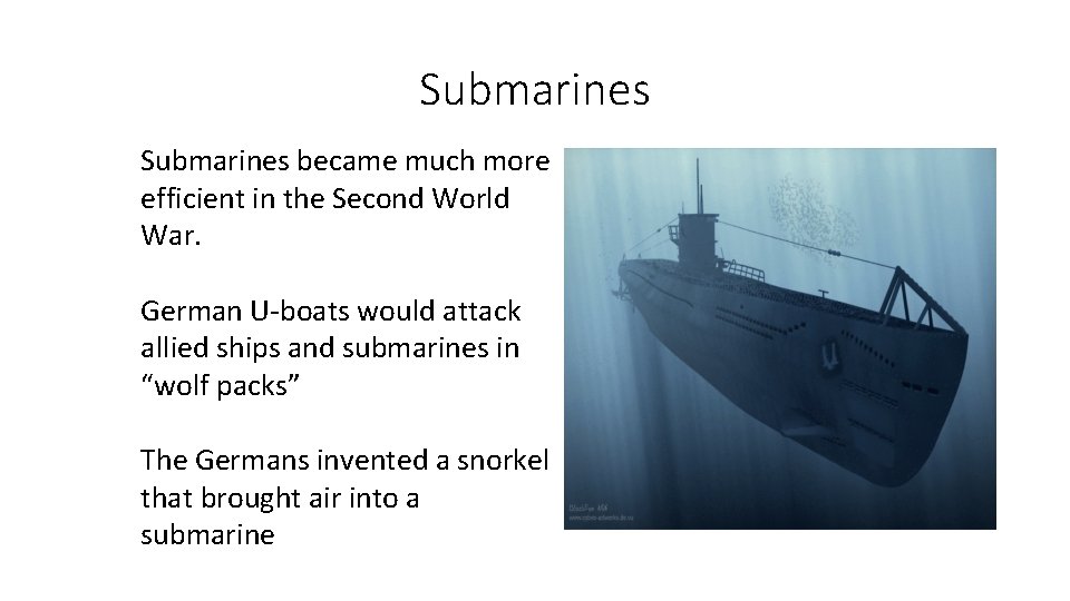 Submarines became much more efficient in the Second World War. German U-boats would attack