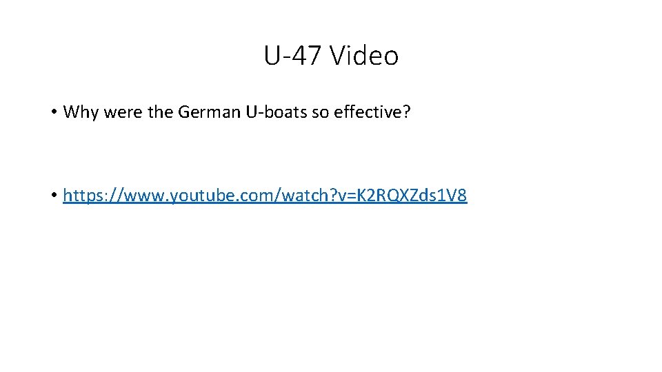 U-47 Video • Why were the German U-boats so effective? • https: //www. youtube.