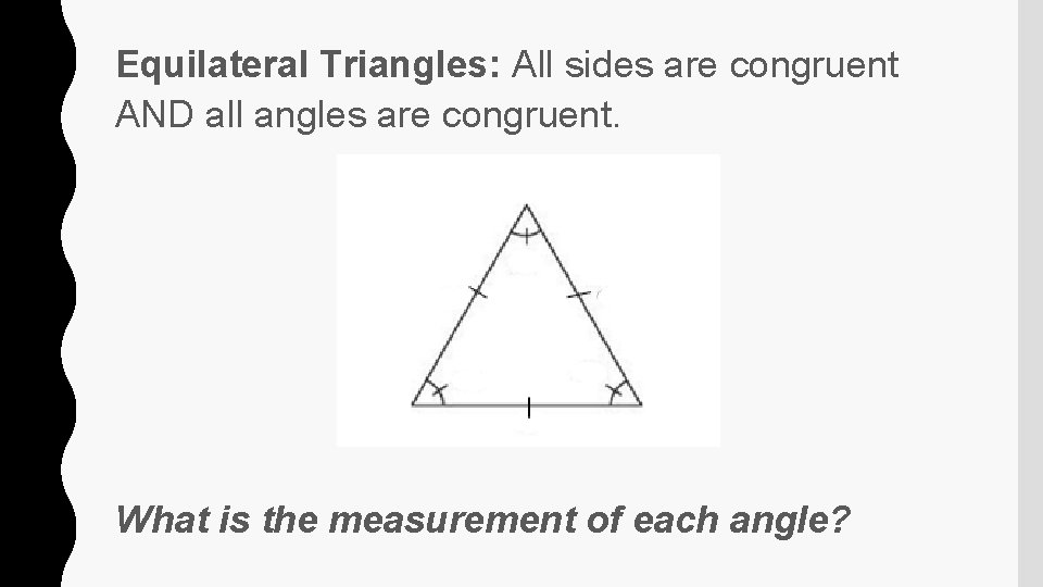 Equilateral Triangles: All sides are congruent AND all angles are congruent. What is the