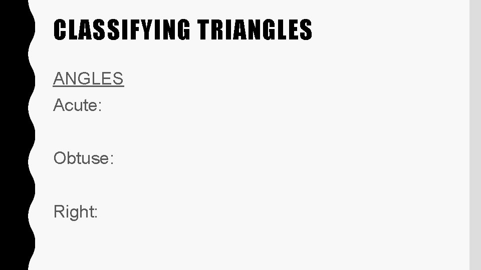 CLASSIFYING TRIANGLES Acute: Obtuse: Right: 