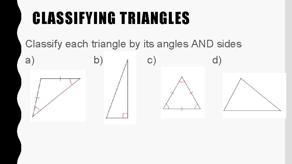CLASSIFYING TRIANGLES Classify each triangle by its angles AND sides a) b) c) d)