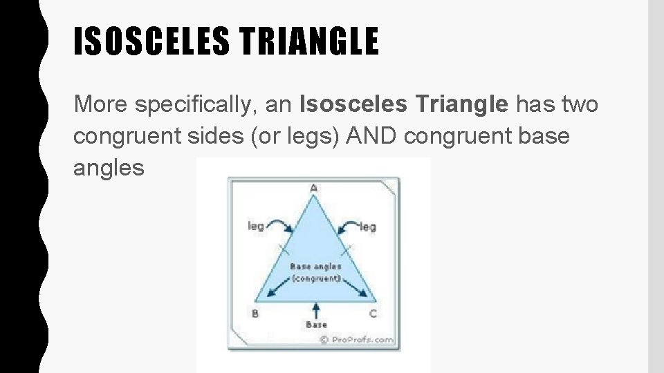 ISOSCELES TRIANGLE More specifically, an Isosceles Triangle has two congruent sides (or legs) AND