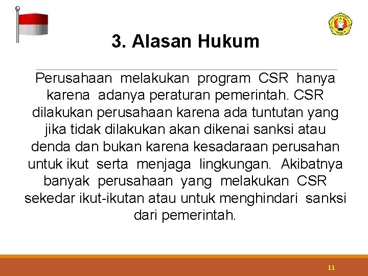 3. Alasan Hukum Perusahaan melakukan program CSR hanya karena adanya peraturan pemerintah. CSR dilakukan