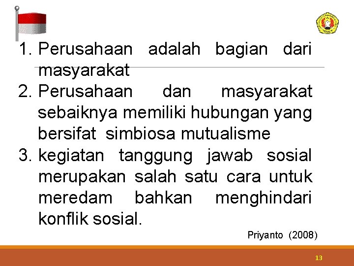 1. Perusahaan adalah bagian dari masyarakat 2. Perusahaan dan masyarakat sebaiknya memiliki hubungan yang