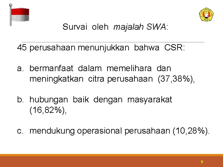 Survai oleh majalah SWA: 45 perusahaan menunjukkan bahwa CSR: a. bermanfaat dalam memelihara dan