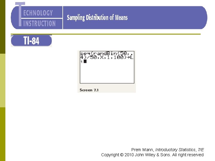 TI-84 Prem Mann, Introductory Statistics, 7/E Copyright © 2010 John Wiley & Sons. All