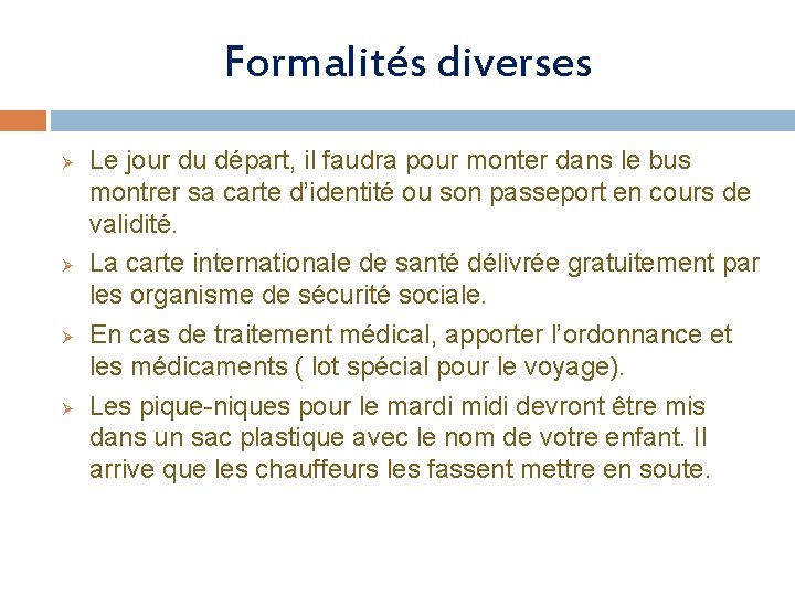 Formalités diverses Ø Ø Le jour du départ, il faudra pour monter dans le