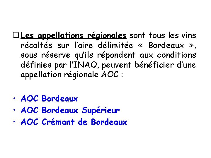 q Les appellations régionales sont tous les vins récoltés sur l’aire délimitée « Bordeaux