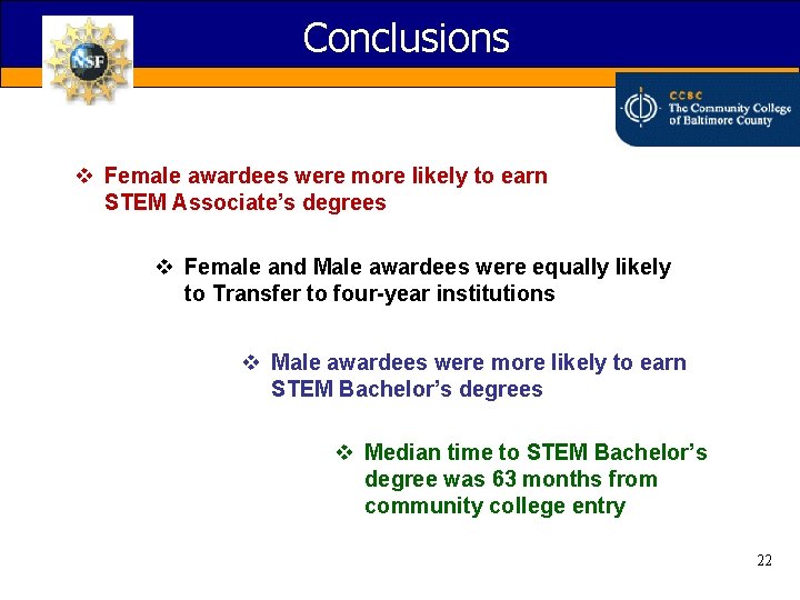 Conclusions v Female awardees were more likely to earn STEM Associate’s degrees v Female