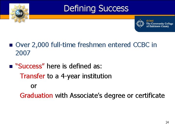 Defining Success n Over 2, 000 full-time freshmen entered CCBC in 2007 n “Success”