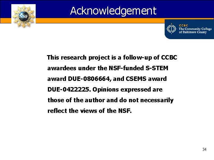 Acknowledgement This research project is a follow-up of CCBC awardees under the NSF-funded S-STEM