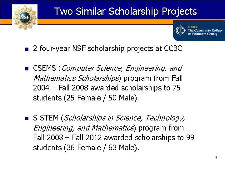 Two Similar Scholarship Projects n 2 four-year NSF scholarship projects at CCBC n CSEMS