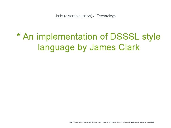 Jade (disambiguation) - Technology 1 * An implementation of DSSSL style language by James