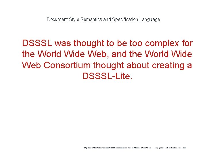 Document Style Semantics and Specification Language 1 DSSSL was thought to be too complex