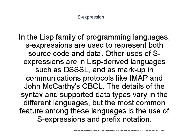 S-expression 1 In the Lisp family of programming languages, s-expressions are used to represent