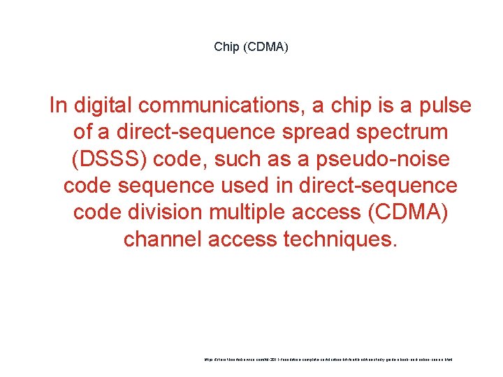 Chip (CDMA) 1 In digital communications, a chip is a pulse of a direct-sequence