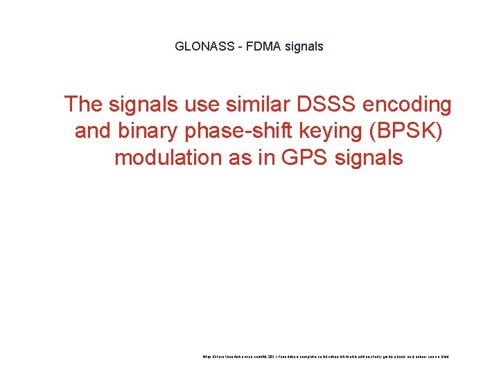 GLONASS - FDMA signals 1 The signals use similar DSSS encoding and binary phase-shift