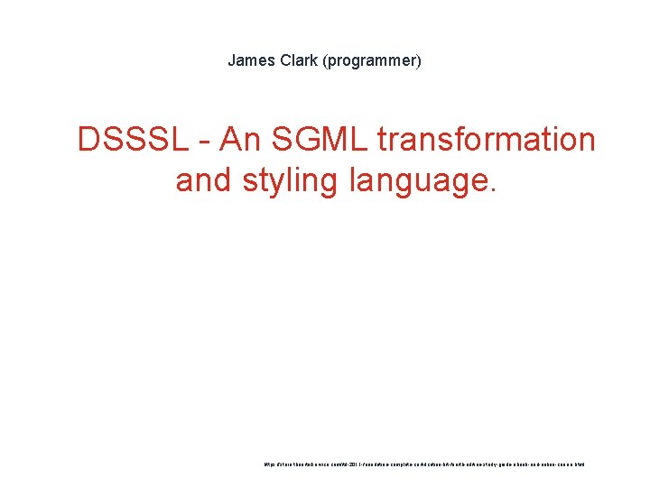 James Clark (programmer) 1 DSSSL - An SGML transformation and styling language. https: //store.