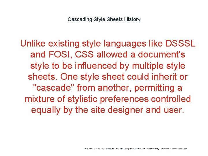 Cascading Style Sheets History 1 Unlike existing style languages like DSSSL and FOSI, CSS