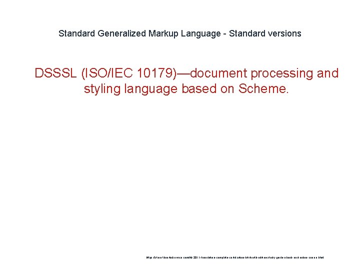 Standard Generalized Markup Language - Standard versions 1 DSSSL (ISO/IEC 10179)—document processing and styling