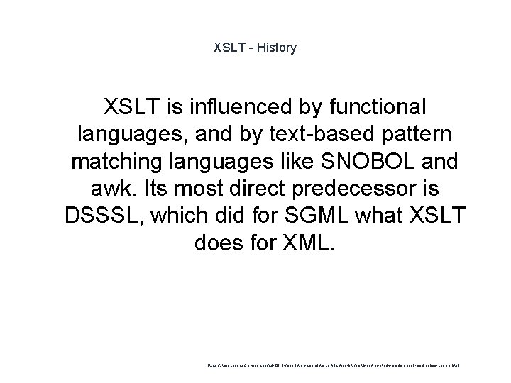 XSLT - History XSLT is influenced by functional languages, and by text-based pattern matching