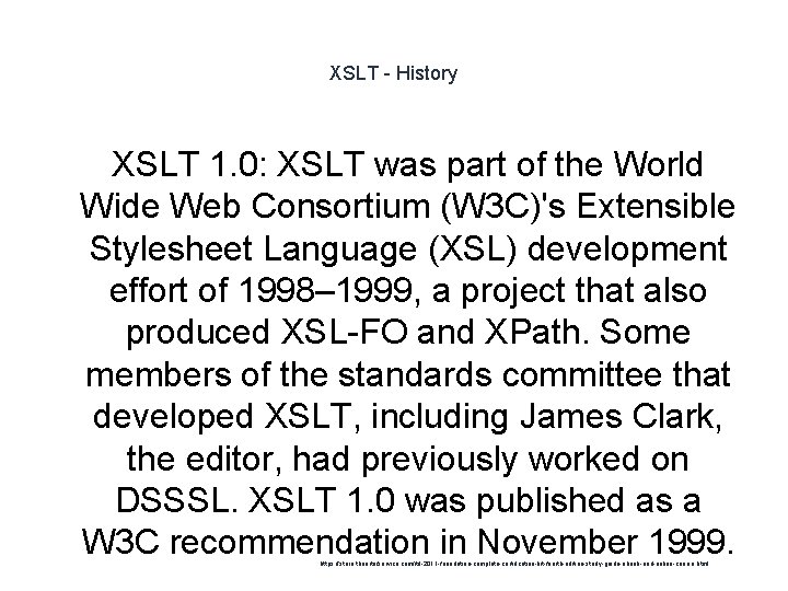 XSLT - History XSLT 1. 0: XSLT was part of the World Wide Web