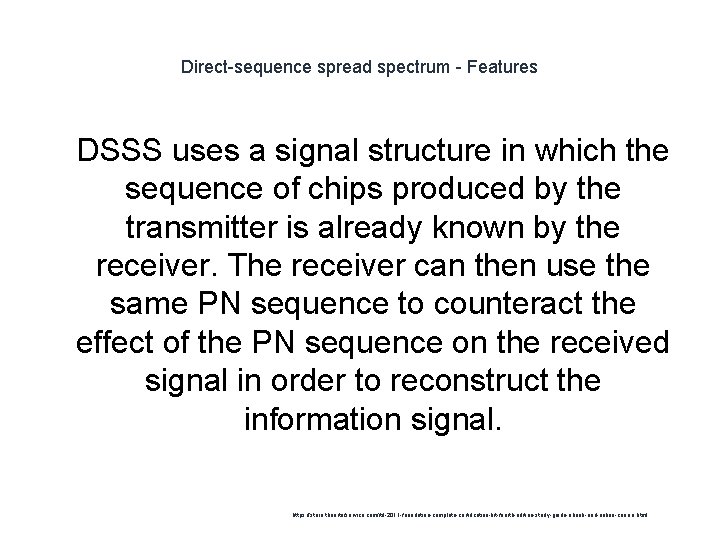 Direct-sequence spread spectrum - Features 1 DSSS uses a signal structure in which the