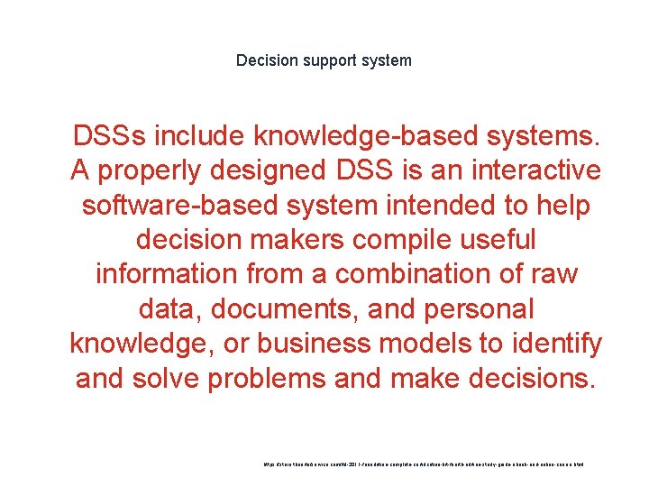 Decision support system 1 DSSs include knowledge-based systems. A properly designed DSS is an