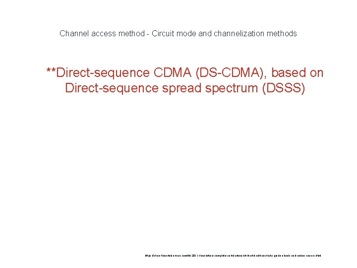 Channel access method - Circuit mode and channelization methods 1 **Direct-sequence CDMA (DS-CDMA), based
