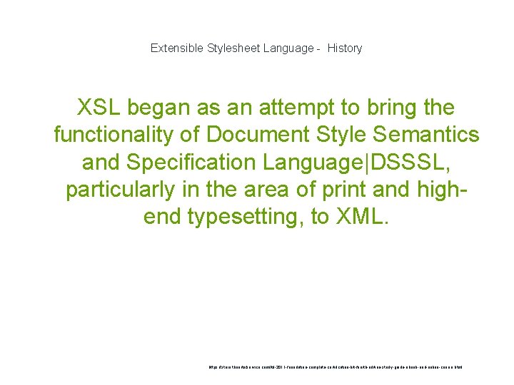 Extensible Stylesheet Language - History XSL began as an attempt to bring the functionality