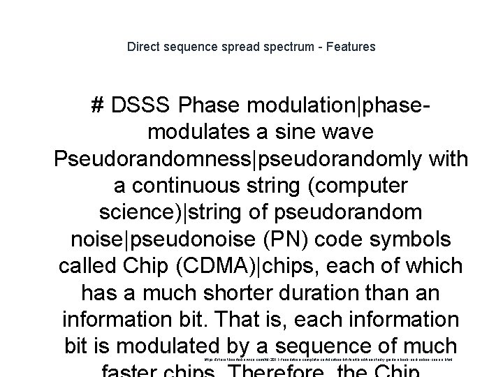 Direct sequence spread spectrum - Features # DSSS Phase modulation|phasemodulates a sine wave Pseudorandomness|pseudorandomly