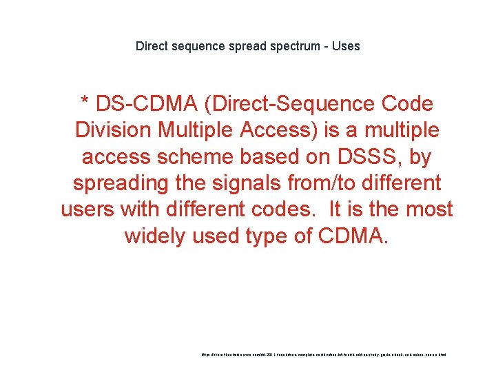 Direct sequence spread spectrum - Uses * DS-CDMA (Direct-Sequence Code Division Multiple Access) is