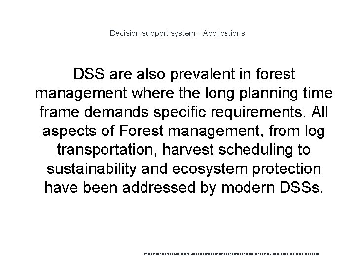 Decision support system - Applications DSS are also prevalent in forest management where the