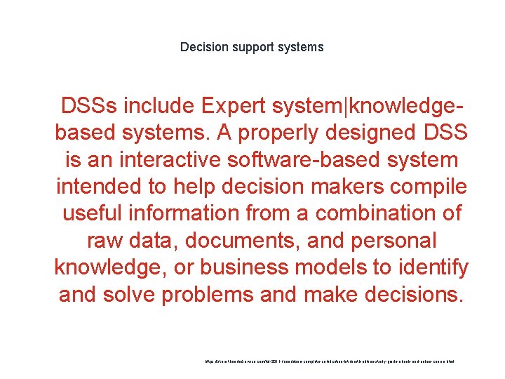 Decision support systems 1 DSSs include Expert system|knowledgebased systems. A properly designed DSS is