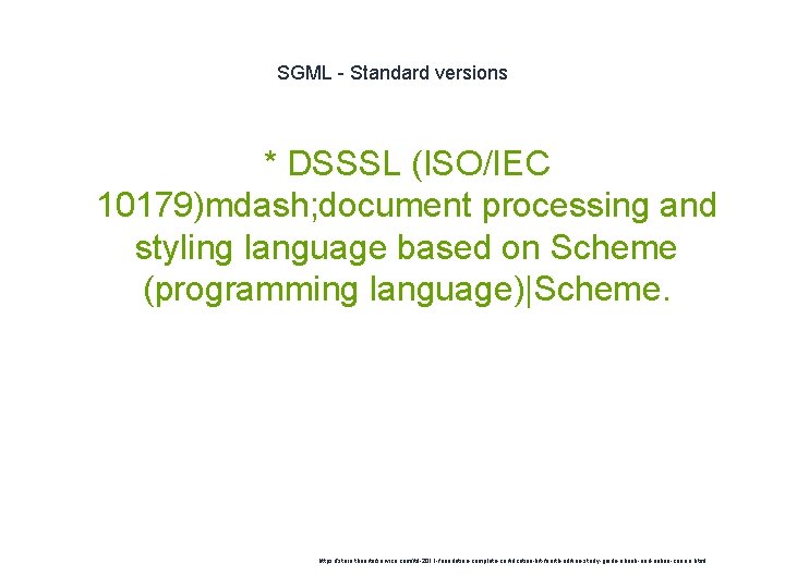 SGML - Standard versions * DSSSL (ISO/IEC 10179)mdash; document processing and styling language based