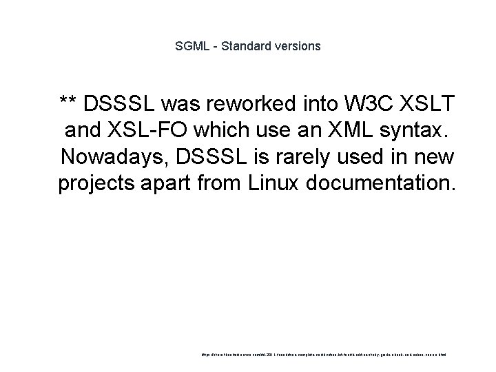 SGML - Standard versions 1 ** DSSSL was reworked into W 3 C XSLT