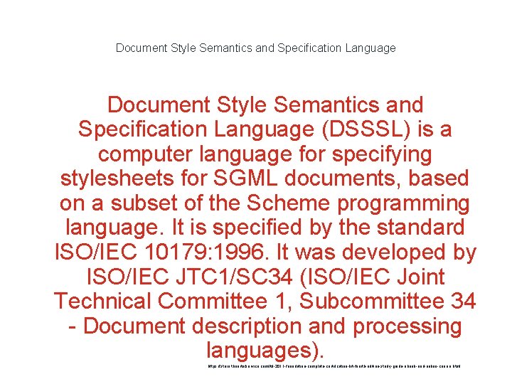 Document Style Semantics and Specification Language (DSSSL) is a computer language for specifying stylesheets