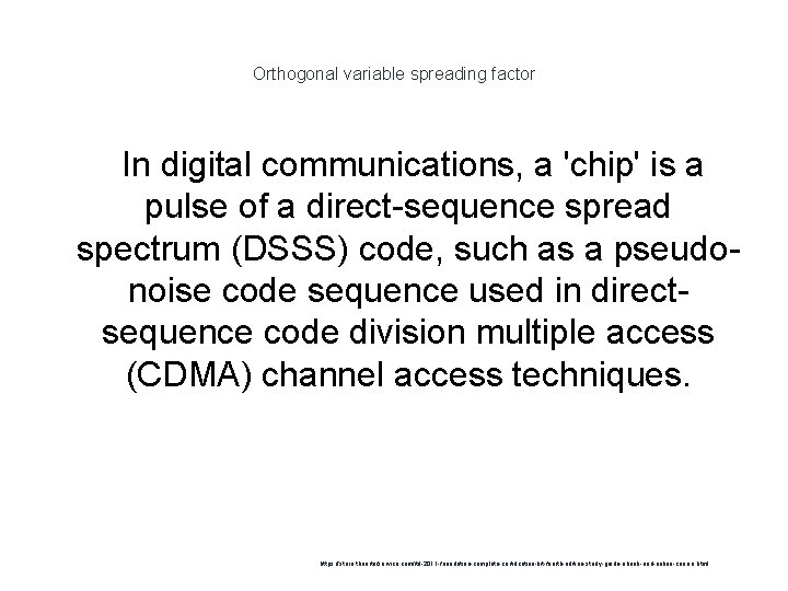 Orthogonal variable spreading factor In digital communications, a 'chip' is a pulse of a