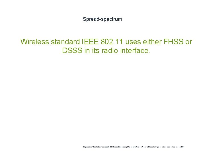 Spread-spectrum 1 Wireless standard IEEE 802. 11 uses either FHSS or DSSS in its