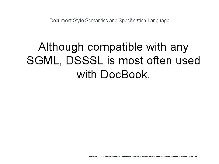 Document Style Semantics and Specification Language Although compatible with any SGML, DSSSL is most