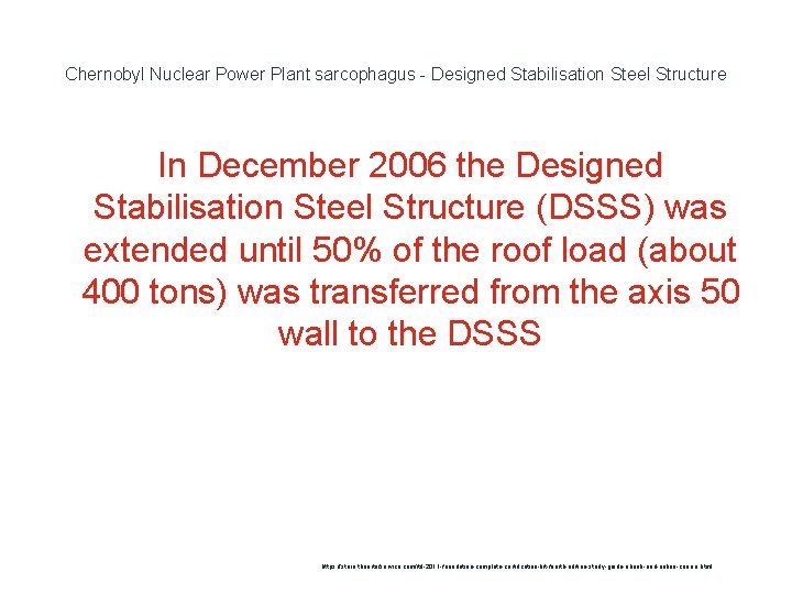 Chernobyl Nuclear Power Plant sarcophagus - Designed Stabilisation Steel Structure In December 2006 the