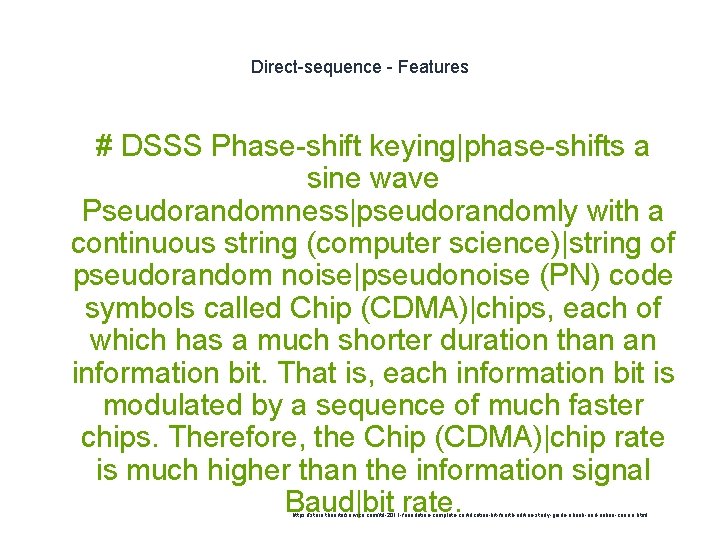 Direct-sequence - Features # DSSS Phase-shift keying|phase-shifts a sine wave Pseudorandomness|pseudorandomly with a continuous