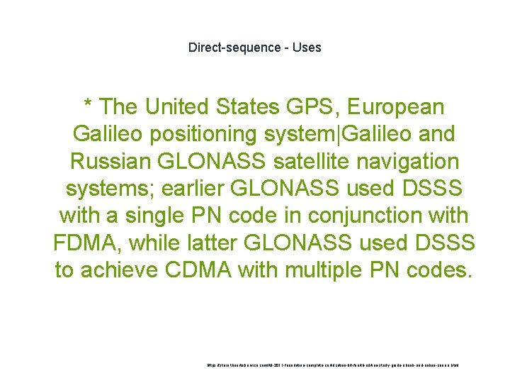 Direct-sequence - Uses * The United States GPS, European Galileo positioning system|Galileo and Russian