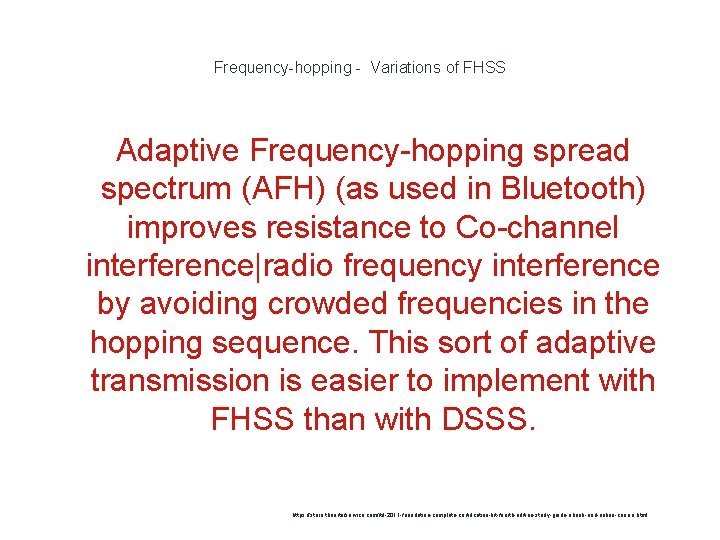 Frequency-hopping - Variations of FHSS Adaptive Frequency-hopping spread spectrum (AFH) (as used in Bluetooth)