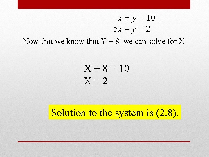 x + y = 10 5 x – y = 2 Now that we
