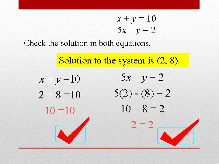 x + y = 10 5 x – y = 2 Check the solution