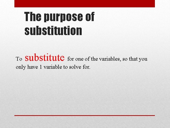 The purpose of substitution substitute To for one of the variables, so that you